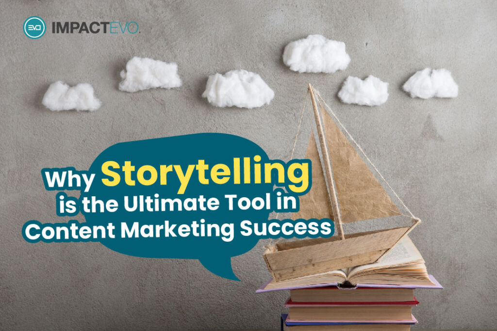 Why Storytelling is the Ultimate Tool in Content Marketing Success