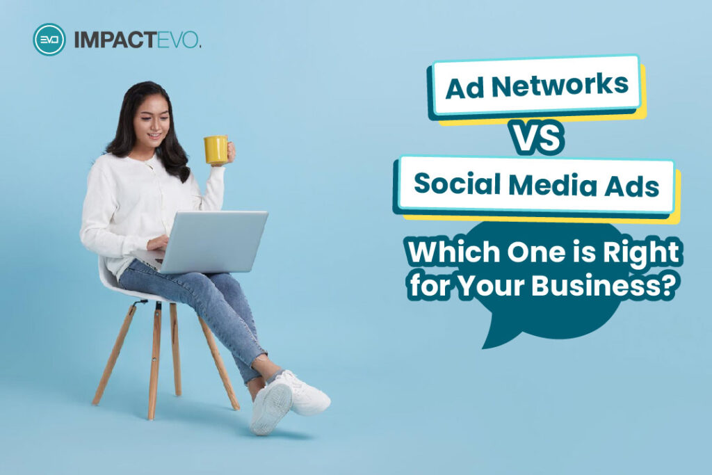 Ad Networks vs. Social Media Ads: Which One is Right for Your Business?