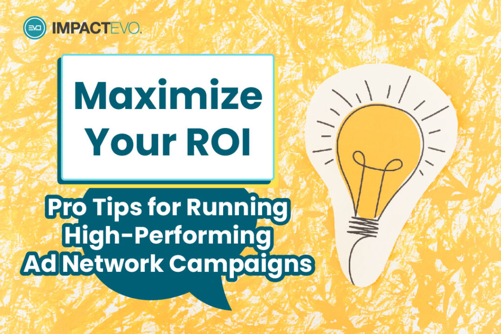 Maximize Your ROI: Pro Tips for Running High-Performing Ad Network Campaigns